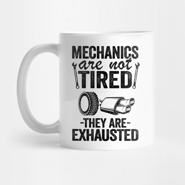 Mechanics Are Not Tired They Are Exhausted Auto Mechanic by Kuehni